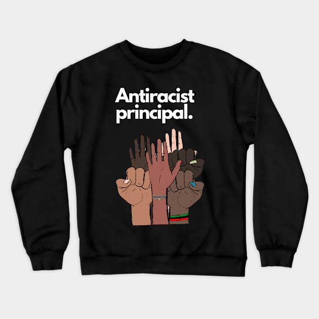 Antiracist Principal Crewneck Sweatshirt by March 8 Made